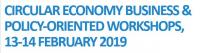 CIRCULAR ECONOMY BUSINESS & POLICY-ORIENTED WORKSHOPS, 13-14 FEBRUARY 2019