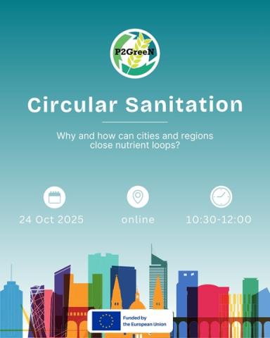 The logo of P2GreeN, the text: "circular sanitation, why and how can cities and regions close nutrient loops?, 24 Oct 2025, online, 10:30-12:00", a multicoloured outline of a city with highrises and the logo of the EU with the text: "funded by the European Union"