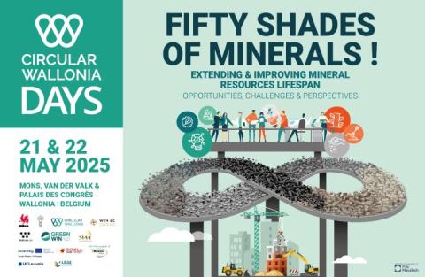 Circular Wallonia Days 2025: 50 Shades of Minerals: Extending & Improving Mineral Resource Lifespans – Opportunities, Challenges and Future Perspectives. 21 and 22 May 2025. 