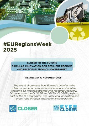 Photo of a computer chip and a recycling bin with electronics. The text reads: #EURegionsWeek 2025 Closer to the future circular innovation for resisilient regions and microelectronics sovereignty. Wednesday 12 November 2025 and the description of the event. The logos of CLOSER and EVEN CLOSER.