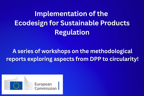 Implementation of the Ecodesign for Sustainable Products Regulation. A series of workshops on the methodological reports exploring aspects from DPP to circularity! European Commission logo