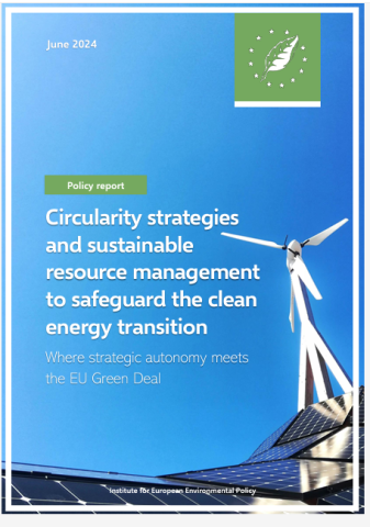 Picture of a wind turbine and solar panels with the text: June 2024, Policy report, Circular strategies and sustainable resource management to safeguard the clean transition: Where strategic autonomy meets the EU Green Deal