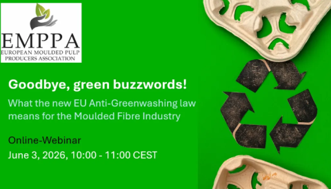 1.	EMPPA - The European Moulded Pulp Producers Association. Goodbye, green buzzwords! - What the new EU Anti-Greenwashing Law means for the moulded fibre industry. Online webinar. June 3, 2026, 10:00-11:00 CEST