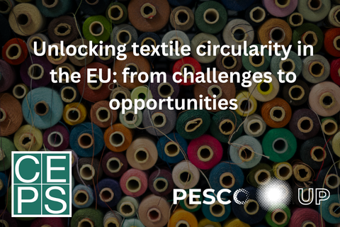Unlocking textile circularity in the EU: from challenges to opportunities, with the CEPS and PESCO-UP logos