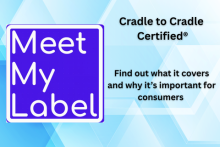 Meet your label - Cradle to Cradle Certified®. Find out what it covers and why it’s important for consumers