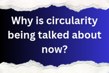 Why is circularity being talked about now?