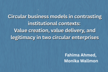 Circular business models in contrasting institutional contexts: value creation, value delivery, and legitimacy in two circular enterprises. Fahima Ahmed, Monika Wallmon