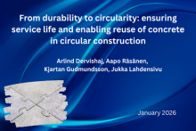 From durability to circularity: ensuring service life and enabling reuse of concrete in circular construction. Arlind Dervishaj, Aapo Räsänen, Kjartan Gudmundsson, Jukka Lahdensivu. January 2026