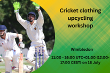 Cricket clothing upcycling workshop. Wimbledon, 11:00 - 16:00 UTC+01:00 (12:00-17:00 CEST) on 18 July