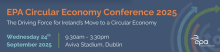 EPA Circular Economy Conference 2025 – The driving force for Ireland's move to a circular economy. Wednesday 24 September 2025, 9.30am – 3.30 pm, Aviva Stadium, Dublin