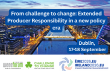 From challenge to change: Extended Producer Responsibility in a new policy era. Dublin, 17-18 September. WEEE Forum and Ireland2026.com logos 	