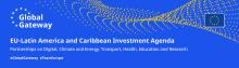 Global Gateway - EU-Latin America and Caribbean Investment Agenda. Partnerships on Digital, Climate and Energy, Transport, Health, Education and Research