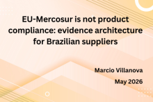 EU-Mercosur is not product compliance: evidence architecture for Brazilian suppliers, Marcio Villanova, May 2026