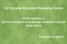 EU Circular Economy Resource Centre – Call for tenders on Technical support to ecodesign readiness in global value chains. Deadline: 10 March
