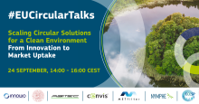 #EU Circular Talk. Scaling Circular Solutions for a Clean Environment. From Innovation to Market Uptake. 24 September 14:00-16:00 CEST