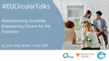 1.	Image of teenagers working together. "#EU Circular Talks, Mainstreaming Circularity: Empowering Citizens for the Transition, 25 June 2025 10:00-12:30 CEST". Logos of the CSCP, the Rediscovery Centre and the ECESP 