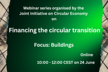 Webinar series organised by the Joint Initiative on Circular Economy on Financing the circular transition. Focus: Buildings. Online - 10:00 - 12:00 CEST on 24 June