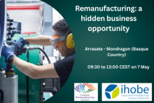 Remanufacturing: a hidden business opportunity. Arrasate - Mondragon (Basque Country), 09:30 to 13:00 CEST on 7 May. Logos of the European Remanufacturing Council and Ihobe