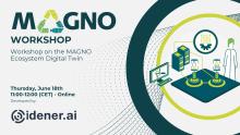 MAGNO workshop on the MAGNO Ecosystem Digital Twin. Thursday June 18th, 11:00-12:00 CET, Online. Developed by IDENER.ai