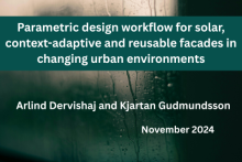 Parametric design workflow for solar, context-adaptive and reusable facades in changing urban environments. Arlind Dervishaj and Kjartan Gudmundsson. November 2024
