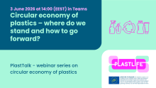 3 June at 14:00 EEST in Teams. Circular economy of plastics – where do we stand and how to go forward? PlasTalk – webinar series on circular economy of plastics. PLASTLIFE, with the EU LIFE logo