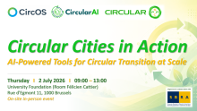 CircOS, CircularAI and CircularPSP logos. Circular cities in action: AI-powered tools for circular transition at scale. Thursday 2 July, 09:00-13:00, University Foundation (Room Félicien Cattier), Rue d’Egmont 11, 1000 Brussels. On-site in-person event. 