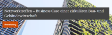 Netzwerktreffen – Business Case einer zirkulären Bau- und Gebäudewirtschaft