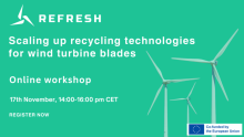 REFRESH - Scaling up recycling technologies for wind turbine blades. Online workshop, 17 November 14:00-16:00 pm CET. Register now. Co-funded by the European Union