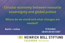 Circular economy between resource sovereignty and global justice – where do we stand and what changes are needed. Berlin+online. 5 October, 18:00-20:00 CEST