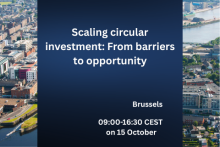 Scaling circular investment: From barriers to opportunity. Brussels, 09:00-16:30 CEST  on 15 October