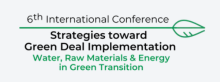 6th International Conference - Strategies toward Green Deal Implementation: Water, Raw Materials & Energy in Green Transition 