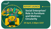 RREUSE – Report launch. Social Enterprises’ Role in Furniture and Mattress Circularity. 29 April, 2:30 CEST 
