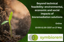 Beyond technical feasibility: environmental, economic and social impacts of bioremediation solutions. Online, 10:00-11:30 CEST on 27 May. Logo of the symbiorem project