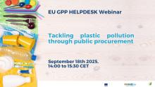 Event banner with a range of plastic items (cups, cutlery, toothbrushes, straws etc) on the left and the text: EU GPP helpdesk webinar, tackling plastic pollution through public procurement september 18th 2025 14:00 to 15:30 CET and the logo of the European Commission