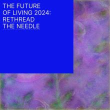 Purple and blue square with the words "The Future of Living 4: Rethread the Needle"