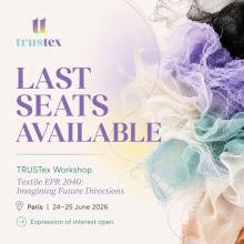 Trustex. Last seats available. TRUSTex workshop. Textile EPR 2040: Imagining future directions. Paris, 24-25 June 2026. Expression of interest open 